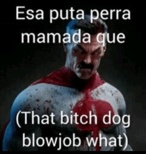 yo viendo esa perra mamada|esa perra mamada qué meme completo .